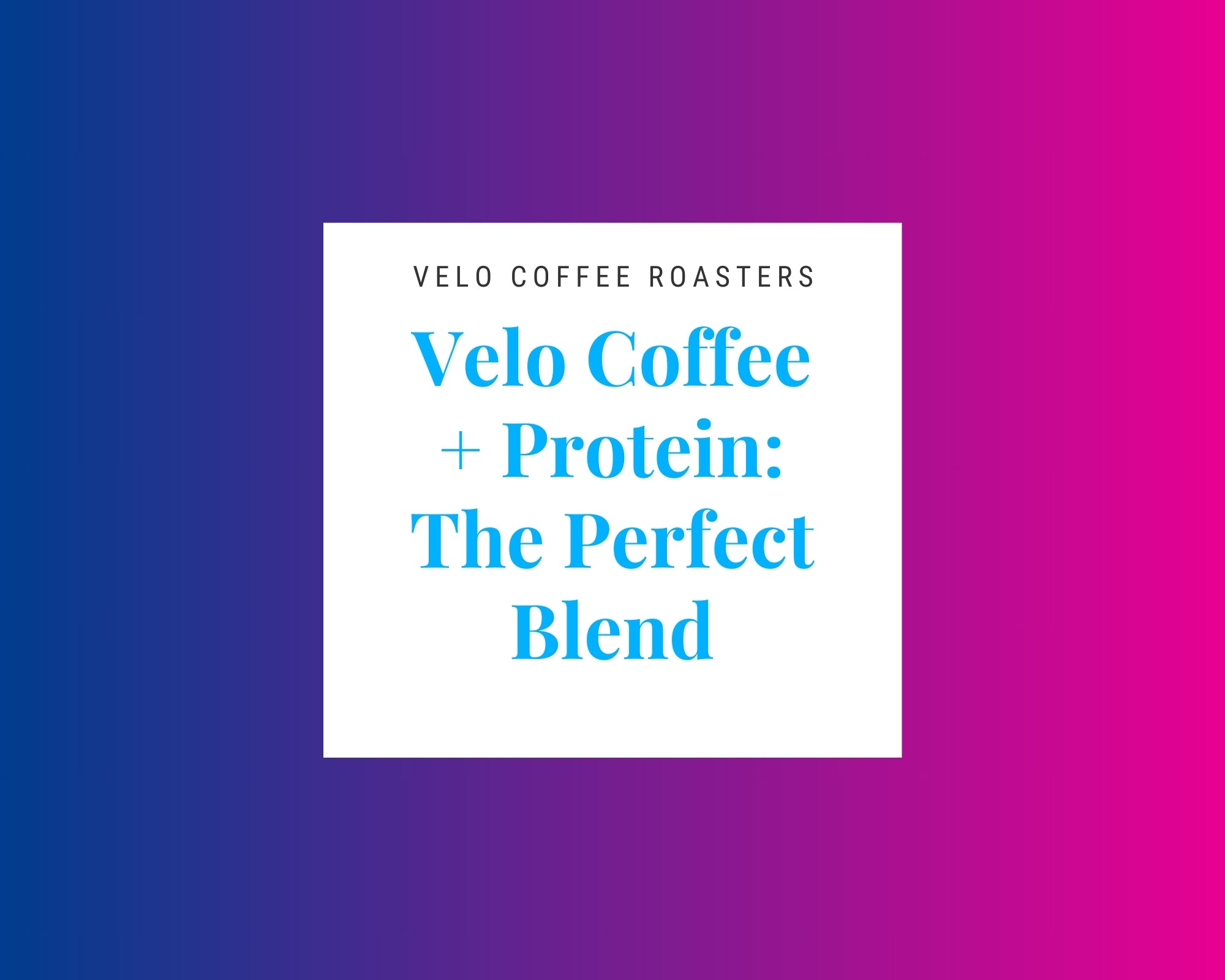 Velo Coffee + Protein: The Perfect Blend - Velo Coffee Roasters