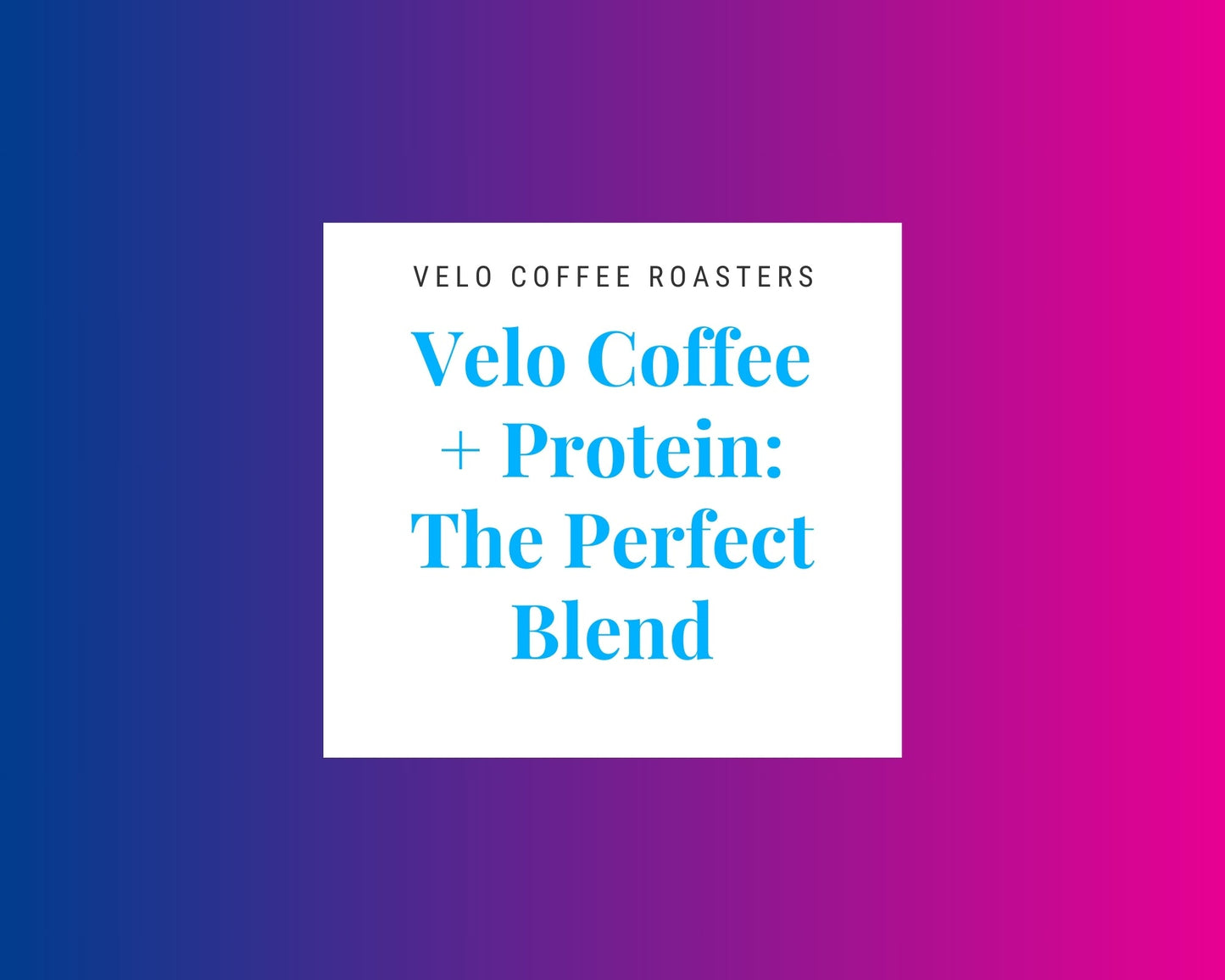 Velo Coffee + Protein: The Perfect Blend - Velo Coffee Roasters