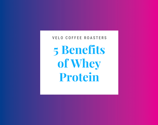 5 Benefits of Whey Protein! - Velo Coffee Roasters