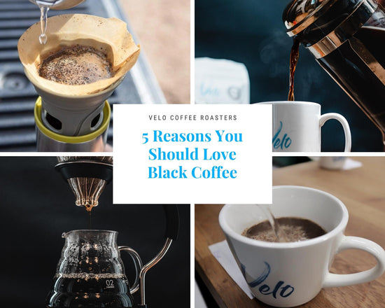 5 Reasons You Should LOVE Black Coffee! - Velo Coffee Roasters